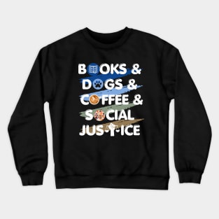 Books, Dogs, Coffee, Social Justice Crewneck Sweatshirt